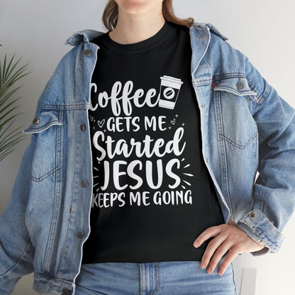 Coffee Gets Me Started Jesus Keeps Me Going Cotton Tee