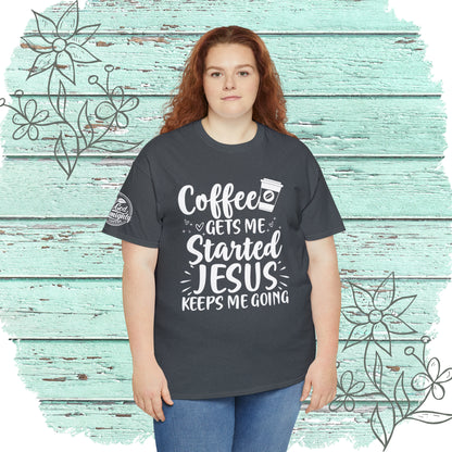 Coffee Gets Me Started Jesus Keeps Me Going Cotton Tee