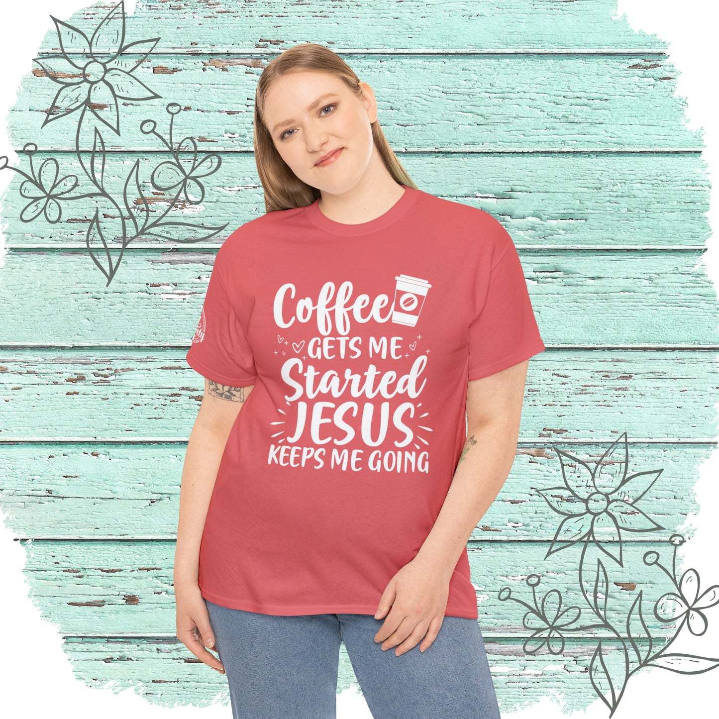 Coffee Gets Me Started Jesus Keeps Me Going Cotton Tee