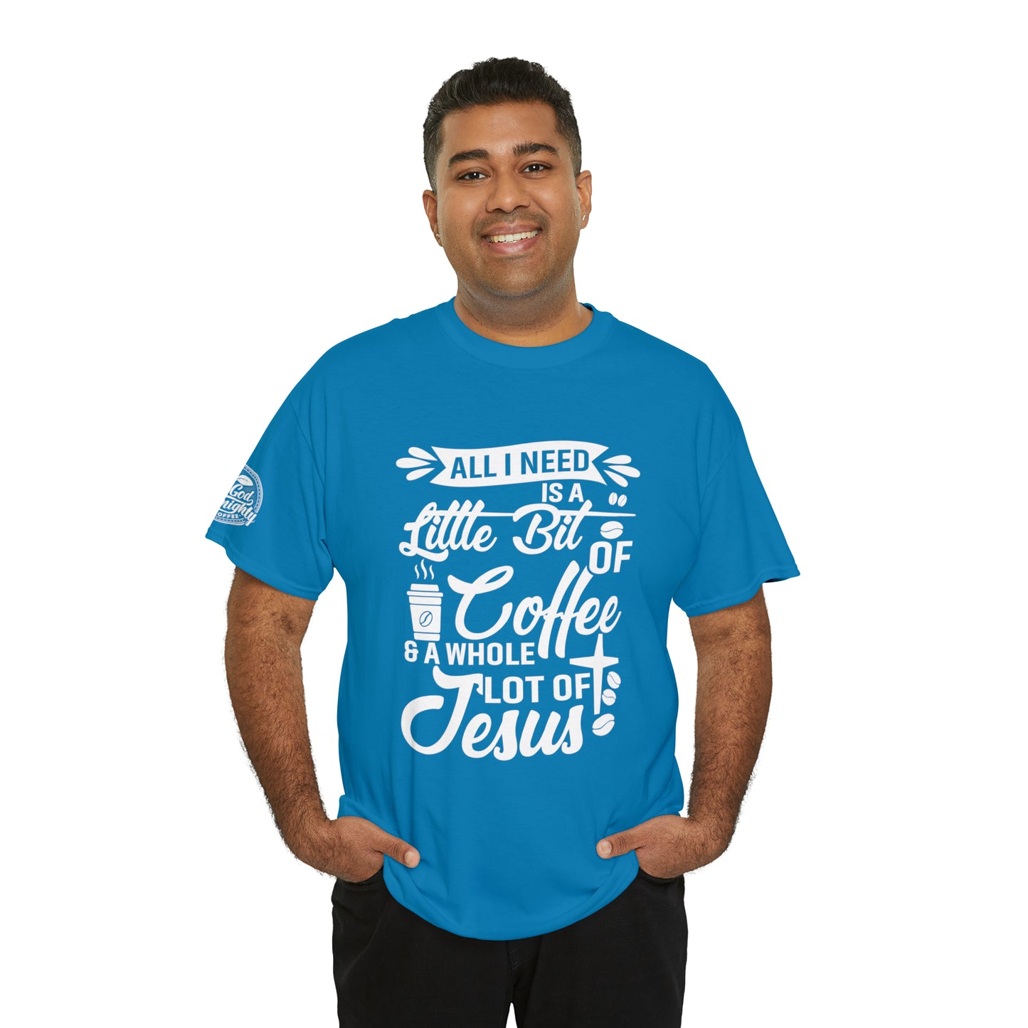 All I Need Is A Lil Bit Of Coffee and A Whole Lot Of Jesus Cotton Tee