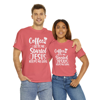 Coffee Gets Me Started Jesus Keeps Me Going Cotton Tee