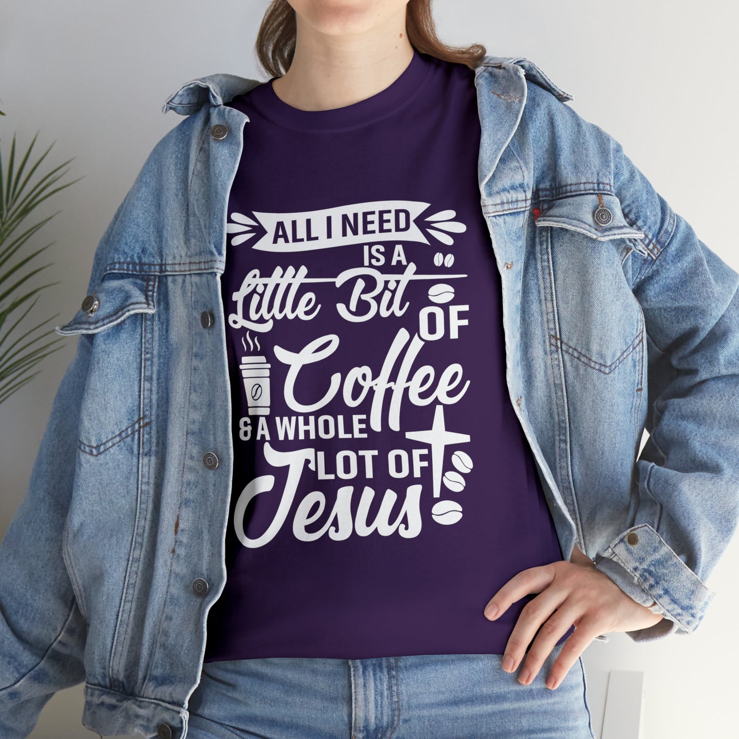 All I Need Is A Lil Bit Of Coffee and A Whole Lot Of Jesus Cotton Tee