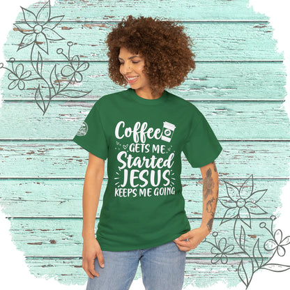 Coffee Gets Me Started Jesus Keeps Me Going Cotton Tee