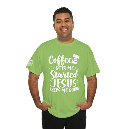 Coffee Gets Me Started Jesus Keeps Me Going Cotton Tee