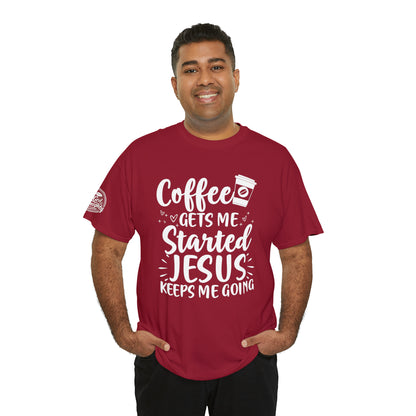 Coffee Gets Me Started Jesus Keeps Me Going Cotton Tee