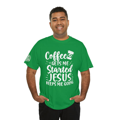 Coffee Gets Me Started Jesus Keeps Me Going Cotton Tee