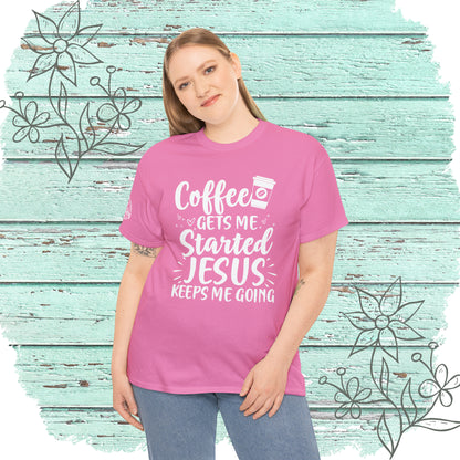 Coffee Gets Me Started Jesus Keeps Me Going Cotton Tee