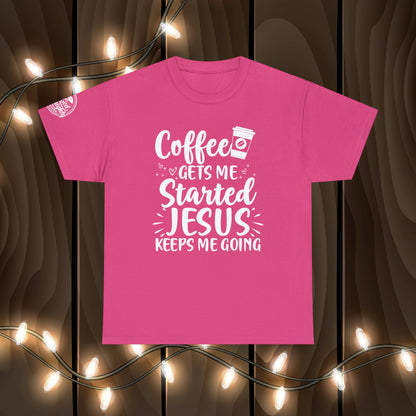 Coffee Gets Me Started Jesus Keeps Me Going Cotton Tee