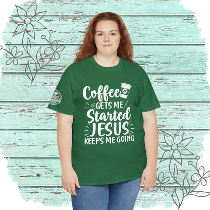 Coffee Gets Me Started Jesus Keeps Me Going Cotton Tee