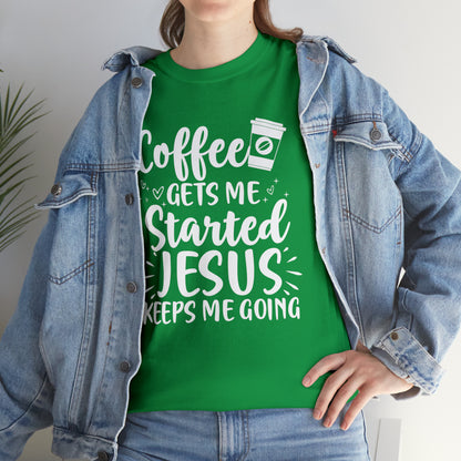 Coffee Gets Me Started Jesus Keeps Me Going Cotton Tee