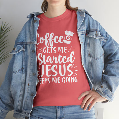 Coffee Gets Me Started Jesus Keeps Me Going Cotton Tee