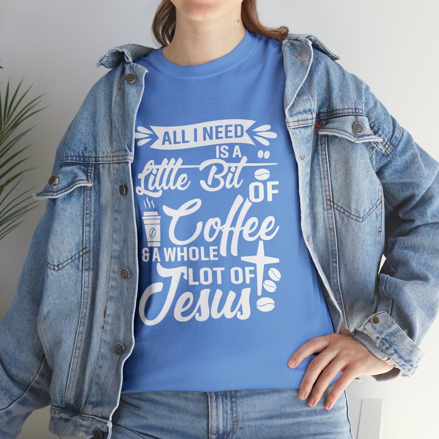 All I Need Is A Lil Bit Of Coffee and A Whole Lot Of Jesus Cotton Tee