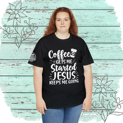 Coffee Gets Me Started Jesus Keeps Me Going Cotton Tee