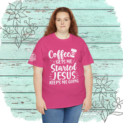 Coffee Gets Me Started Jesus Keeps Me Going Cotton Tee