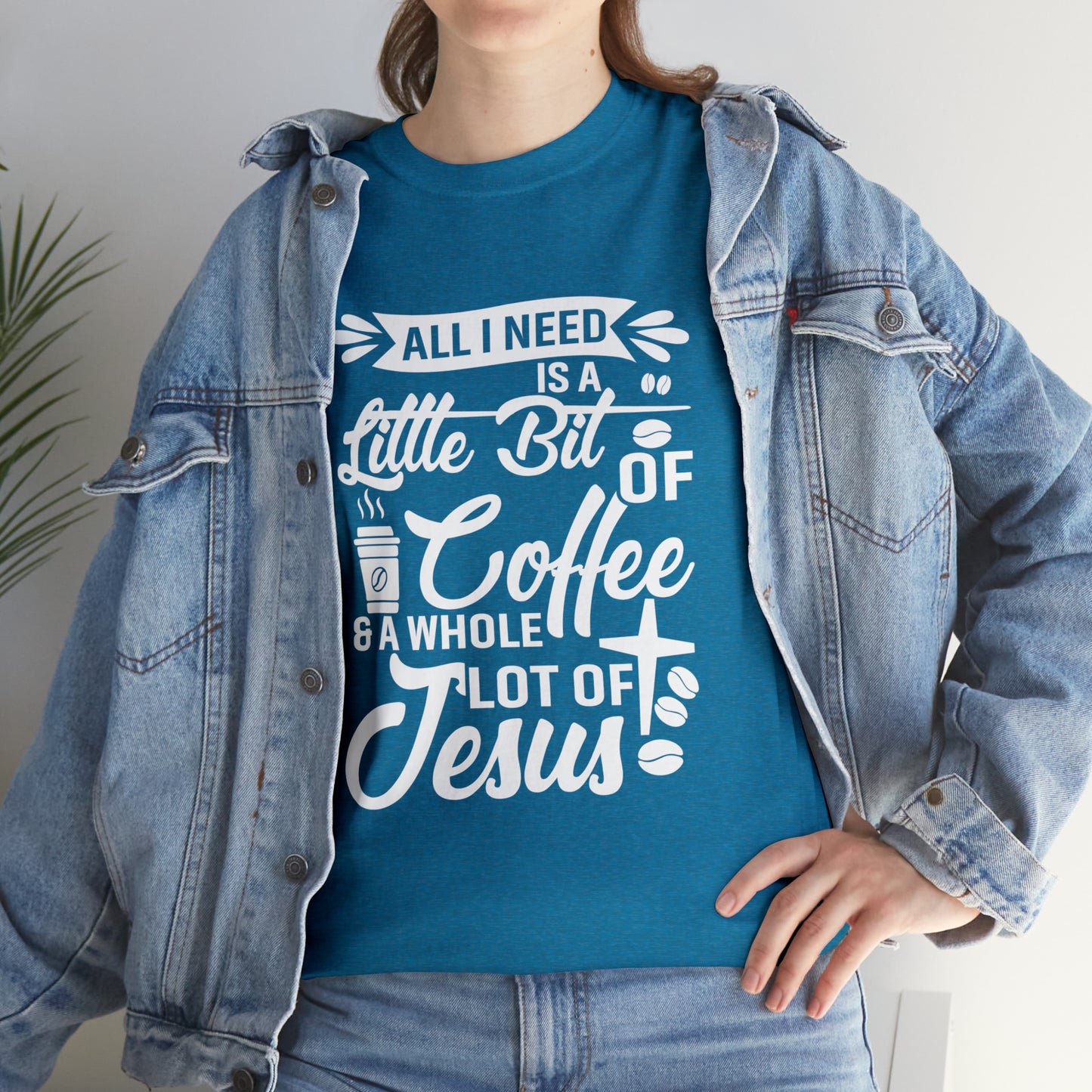 All I Need Is A Lil Bit Of Coffee and A Whole Lot Of Jesus Cotton Tee