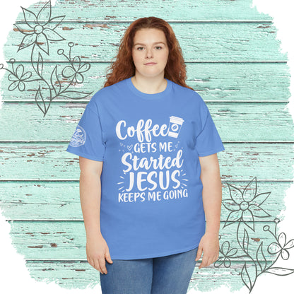 Coffee Gets Me Started Jesus Keeps Me Going Cotton Tee