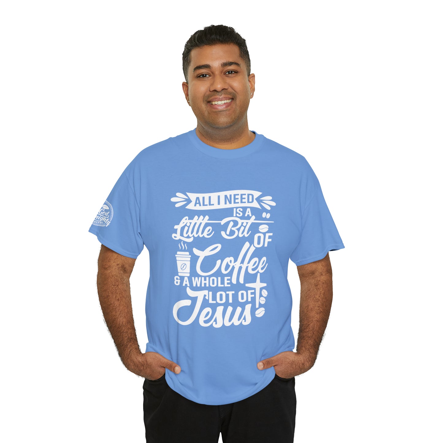 All I Need Is A Lil Bit Of Coffee and A Whole Lot Of Jesus Cotton Tee