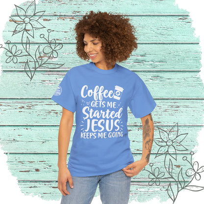 Coffee Gets Me Started Jesus Keeps Me Going Cotton Tee