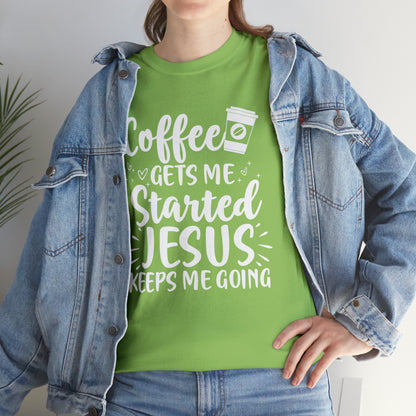 Coffee Gets Me Started Jesus Keeps Me Going Cotton Tee