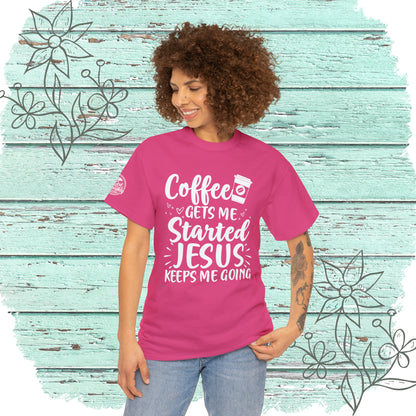 Coffee Gets Me Started Jesus Keeps Me Going Cotton Tee