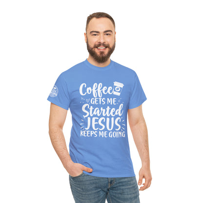 Coffee Gets Me Started Jesus Keeps Me Going Cotton Tee