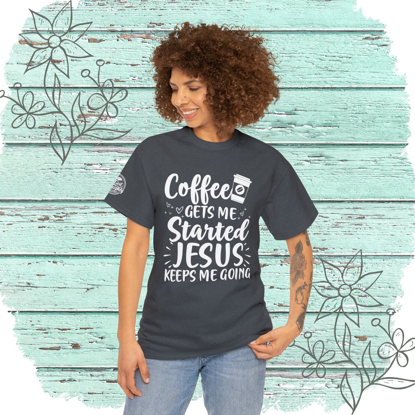 Coffee Gets Me Started Jesus Keeps Me Going Cotton Tee