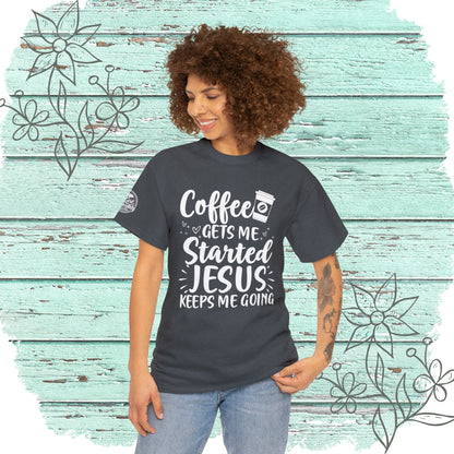 Coffee Gets Me Started Jesus Keeps Me Going Cotton Tee