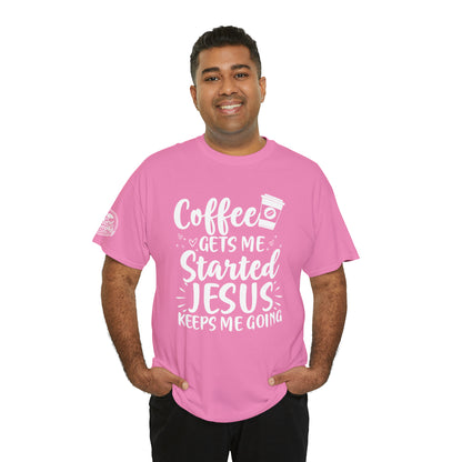 Coffee Gets Me Started Jesus Keeps Me Going Cotton Tee