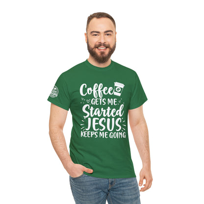 Coffee Gets Me Started Jesus Keeps Me Going Cotton Tee