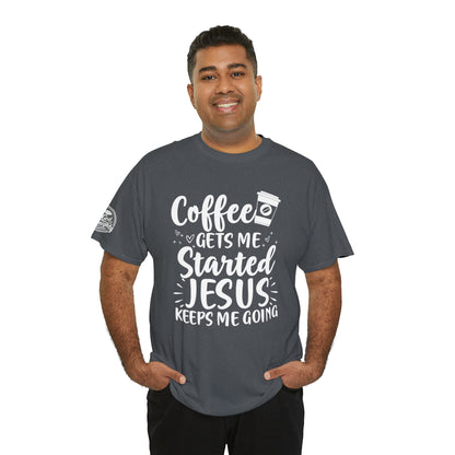 Coffee Gets Me Started Jesus Keeps Me Going Cotton Tee