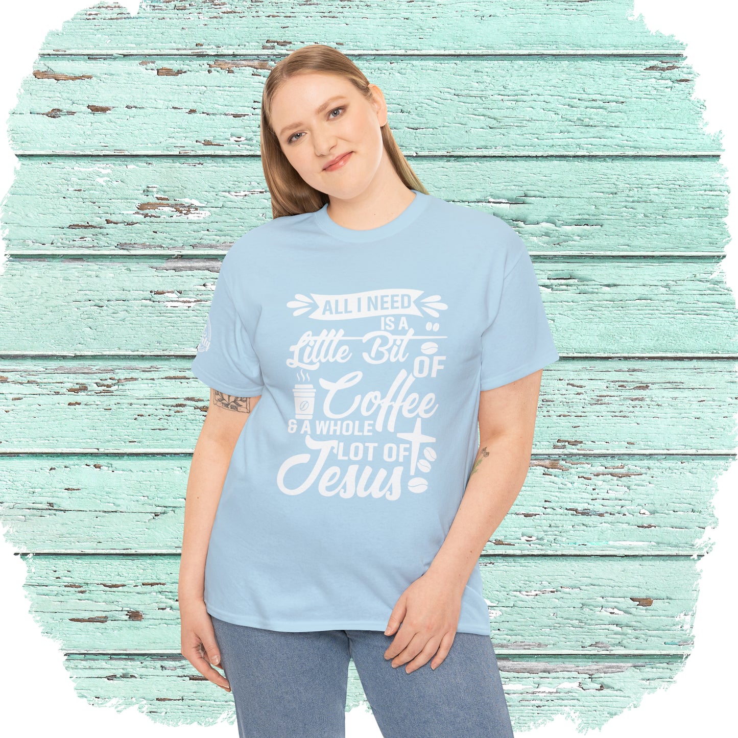 All I Need Is A Lil Bit Of Coffee and A Whole Lot Of Jesus Cotton Tee