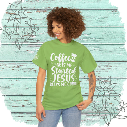 Coffee Gets Me Started Jesus Keeps Me Going Cotton Tee