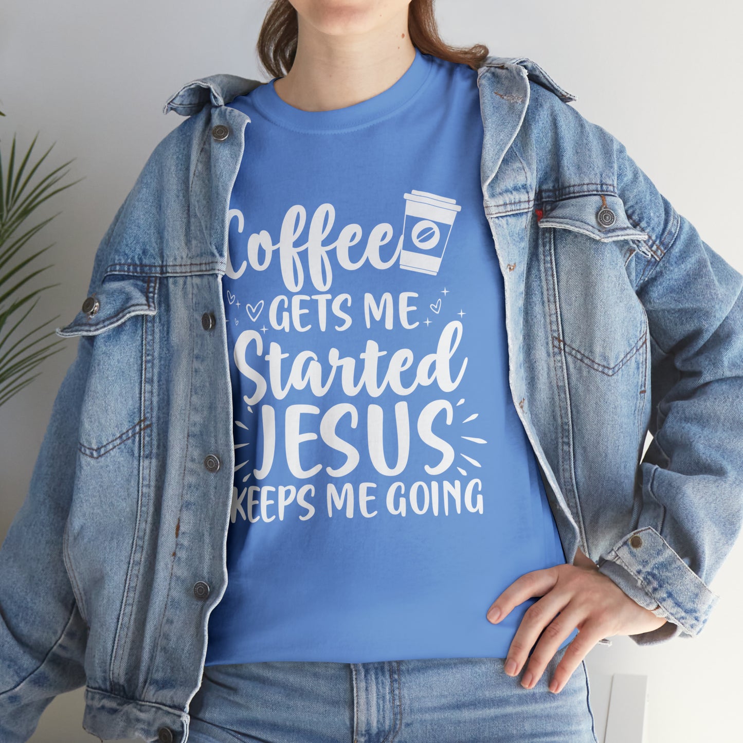 Coffee Gets Me Started Jesus Keeps Me Going Cotton Tee