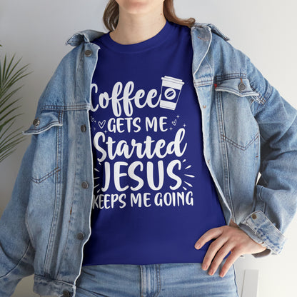 Coffee Gets Me Started Jesus Keeps Me Going Cotton Tee