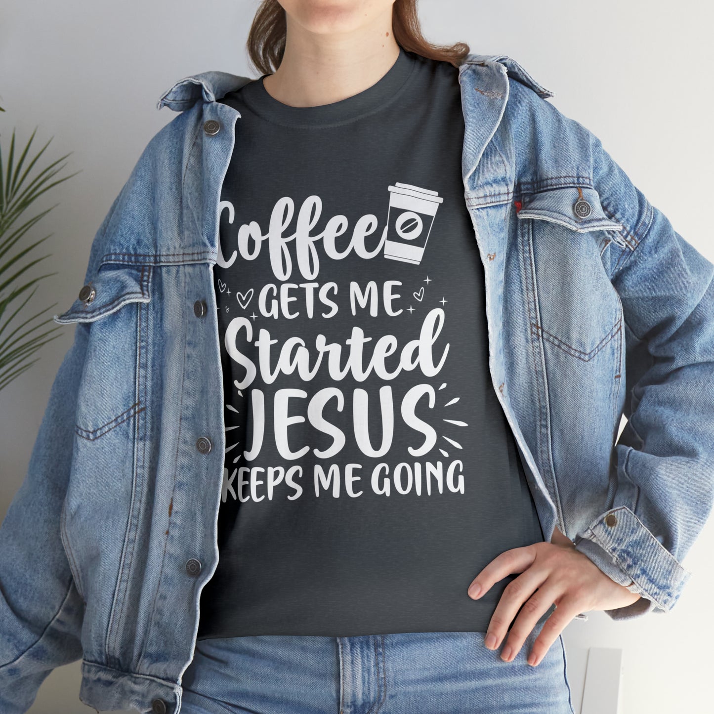 Coffee Gets Me Started Jesus Keeps Me Going Cotton Tee