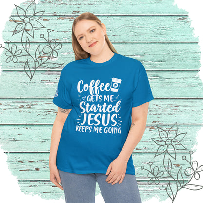 Coffee Gets Me Started Jesus Keeps Me Going Cotton Tee