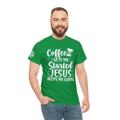 Coffee Gets Me Started Jesus Keeps Me Going Cotton Tee