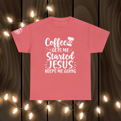 Coffee Gets Me Started Jesus Keeps Me Going Cotton Tee