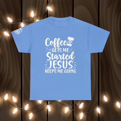 Coffee Gets Me Started Jesus Keeps Me Going Cotton Tee