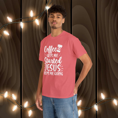 Coffee Gets Me Started Jesus Keeps Me Going Cotton Tee