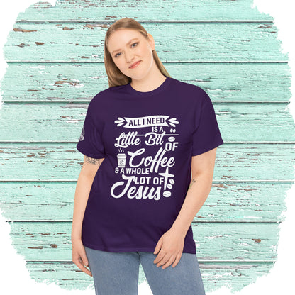 All I Need Is A Lil Bit Of Coffee and A Whole Lot Of Jesus Cotton Tee