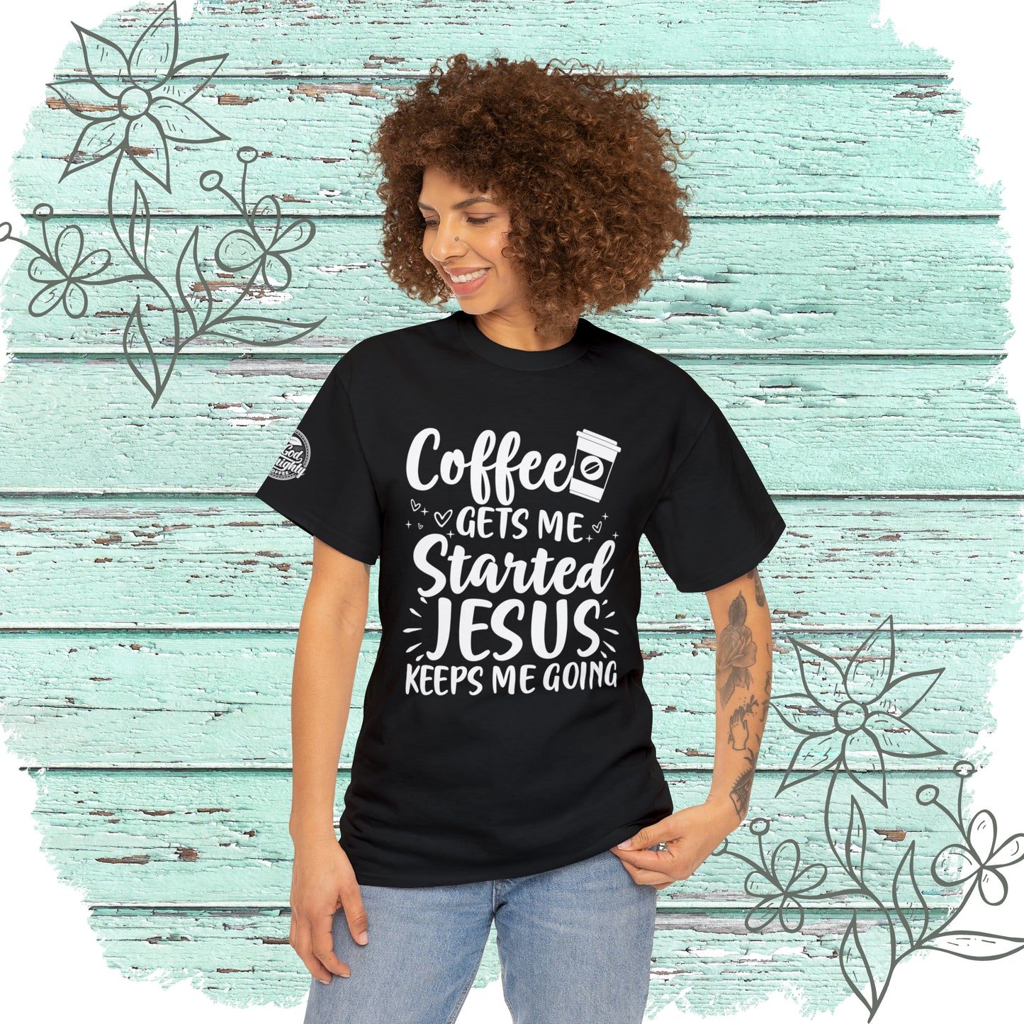 Coffee Gets Me Started Jesus Keeps Me Going Cotton Tee