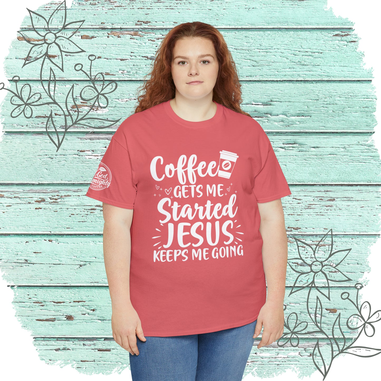 Coffee Gets Me Started Jesus Keeps Me Going Cotton Tee