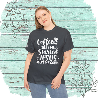 Coffee Gets Me Started Jesus Keeps Me Going Cotton Tee